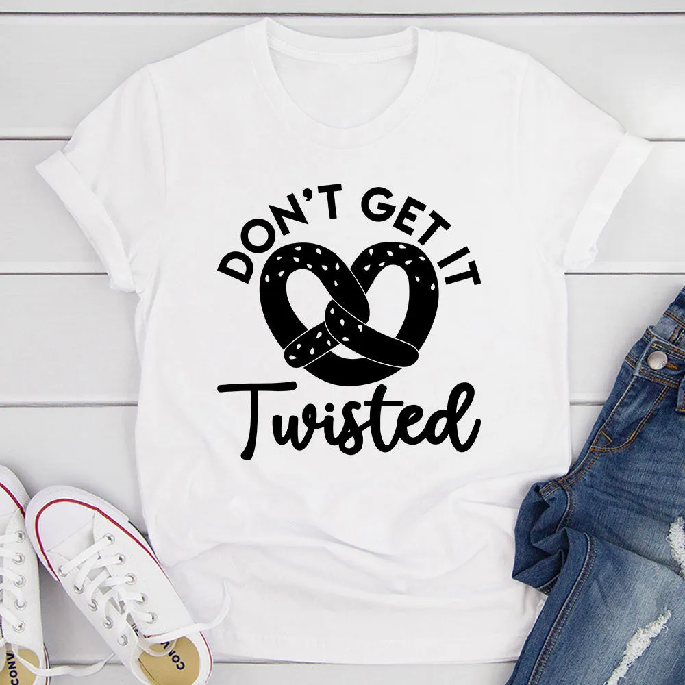 Graphic T-Shirts Don't Get It Twisted T-Shirt