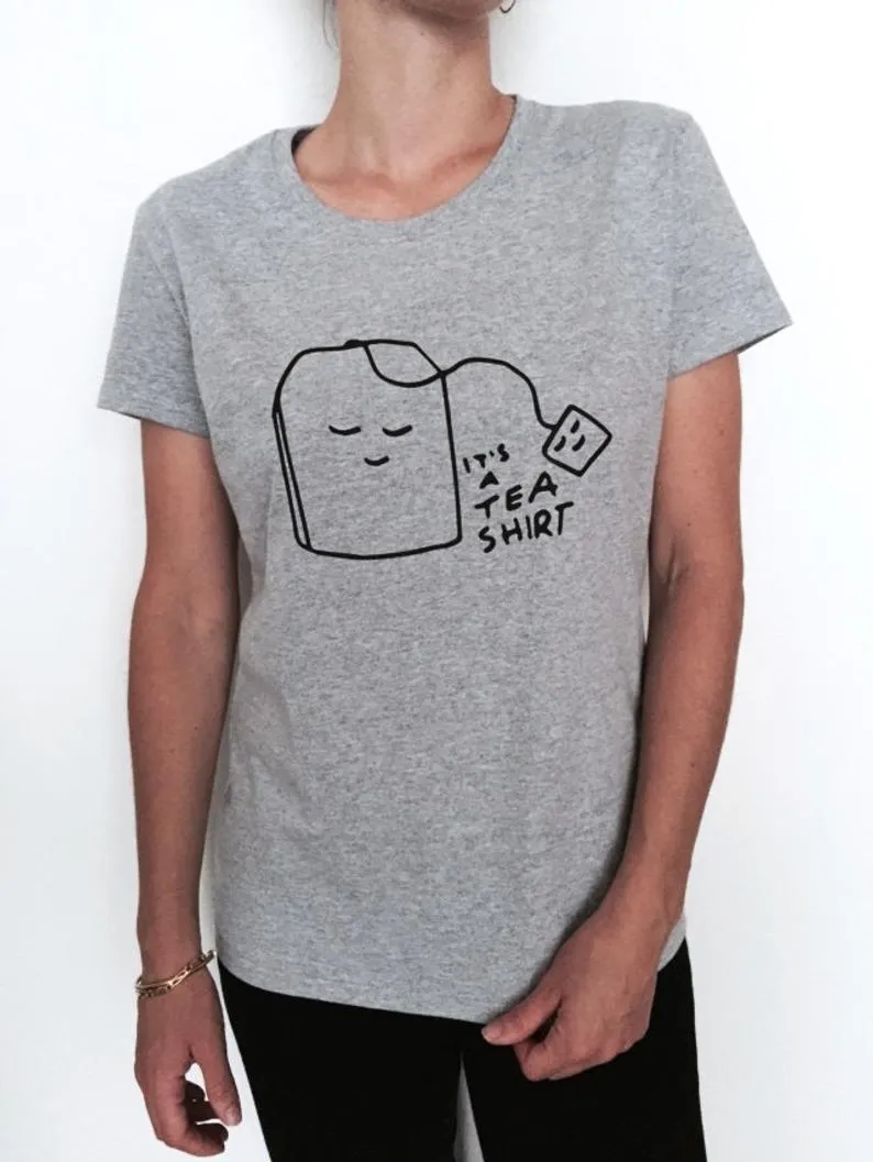 its a tea shirt Tshirt gray Fashion funny slogan womens