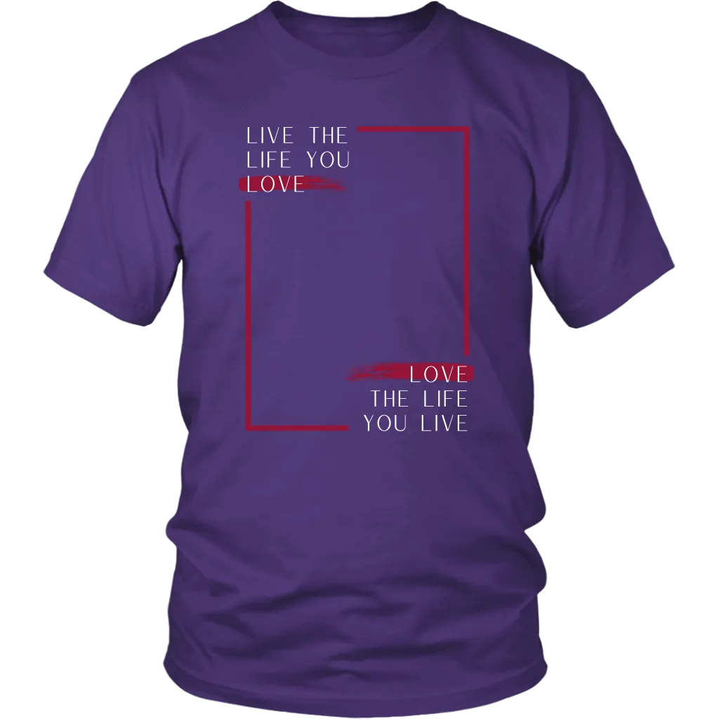 LIVE THE LIFE YOU LOVE T SHIRT
