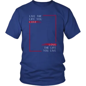 LIVE THE LIFE YOU LOVE T SHIRT