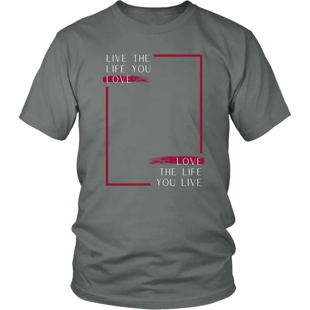 LIVE THE LIFE YOU LOVE T SHIRT