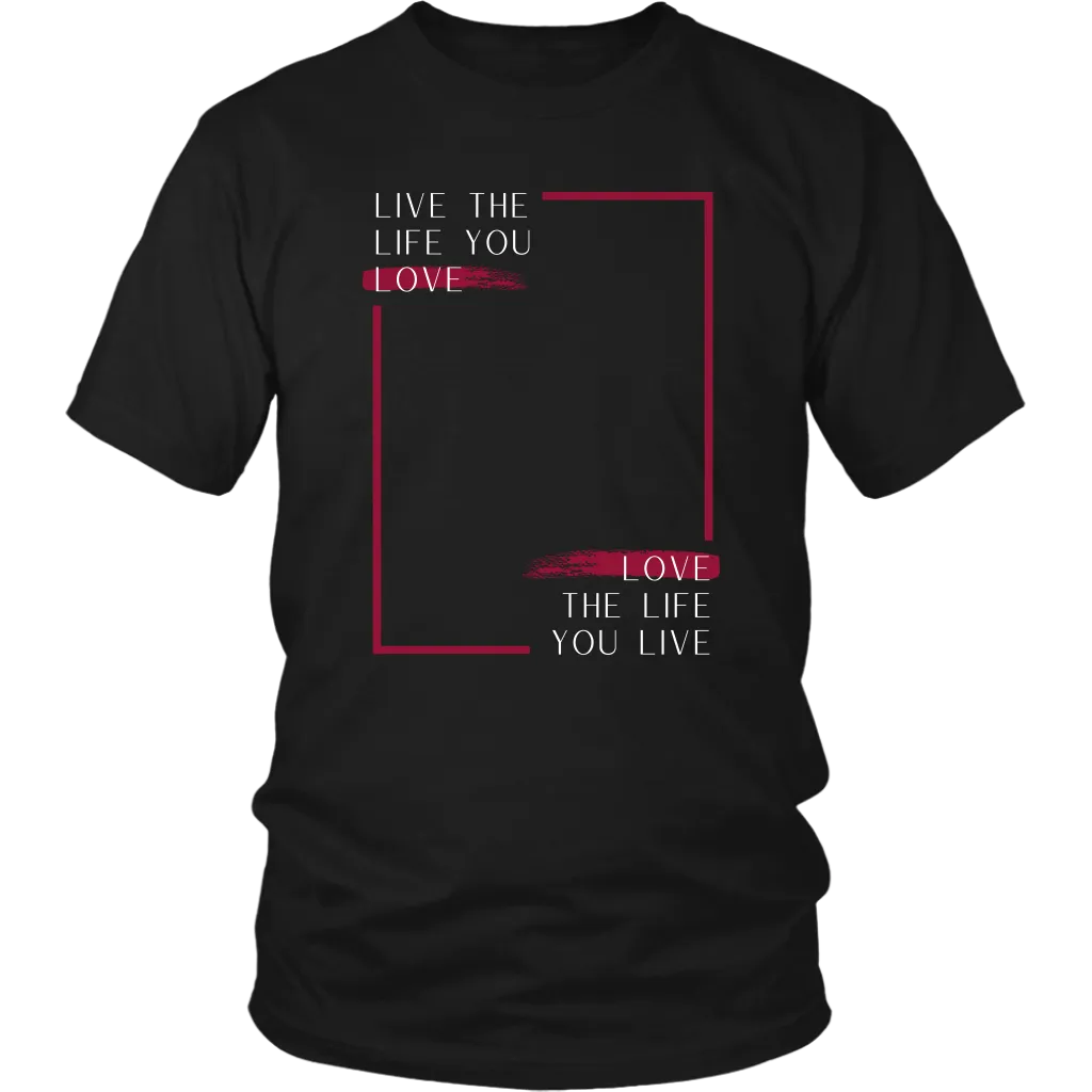 LIVE THE LIFE YOU LOVE T SHIRT
